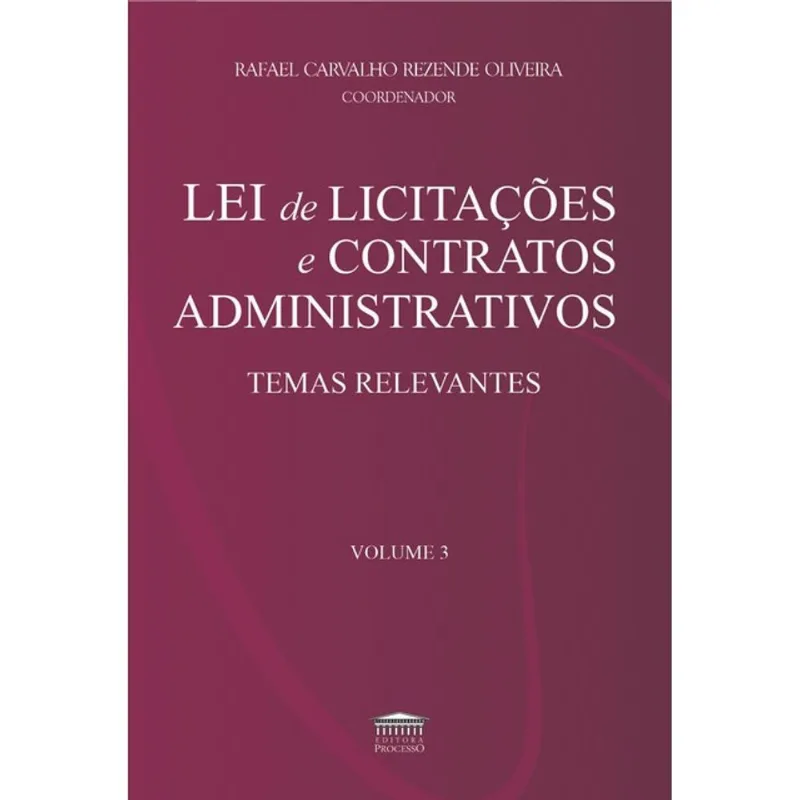 LEI DE LICITAÇÕES E CONTRATOS ADMINISTRATIVOS - TEMAS RELEVANTES - VOL. 3