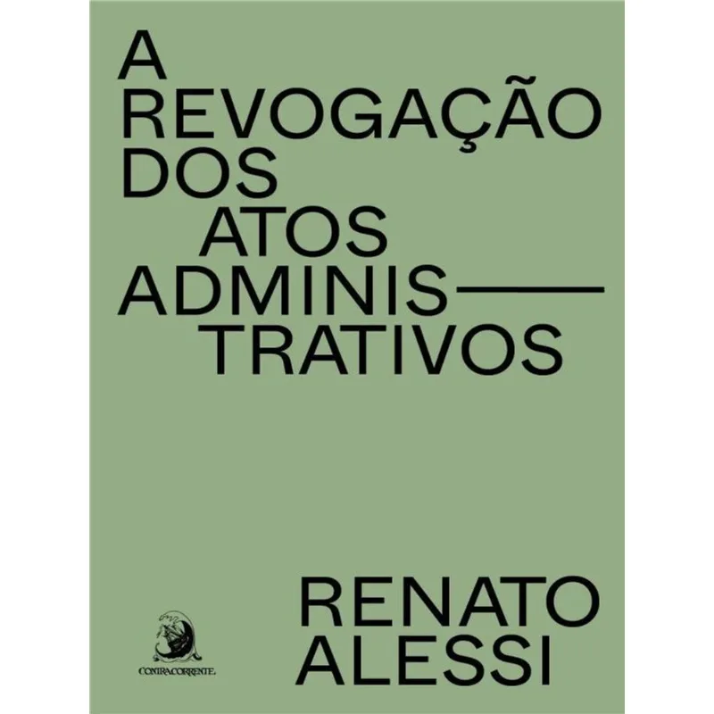 A REVOGAÇÃO DOS ATOS ADMINISTRATIVOS - VOL. 1