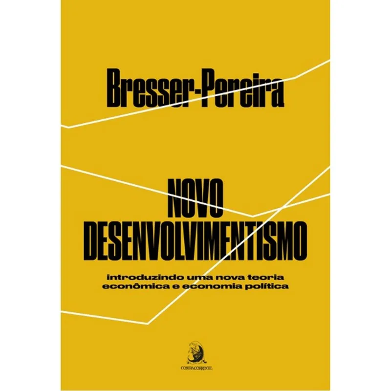 NOVO DESENVOLVIMENTISMO: INTRODUZINDO UMA NOVA TEORIA ECONÔMICA E ECONOMIA POLÍTICA