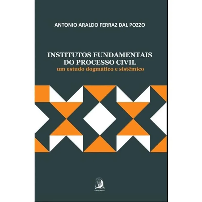 INSTITUTOS FUNDAMENTAIS DO PROCESSO CIVIL: UM ESTUDO DOGMÁTICO E SISTÊMICO