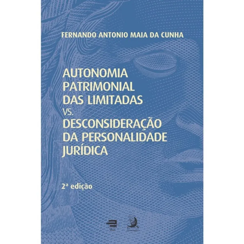 AUTONOMIA PATRIMONIAL DAS LIMITADAS VS. DESCONSIDERAÇÃO DA PERSONALIDADE JURÍDICA