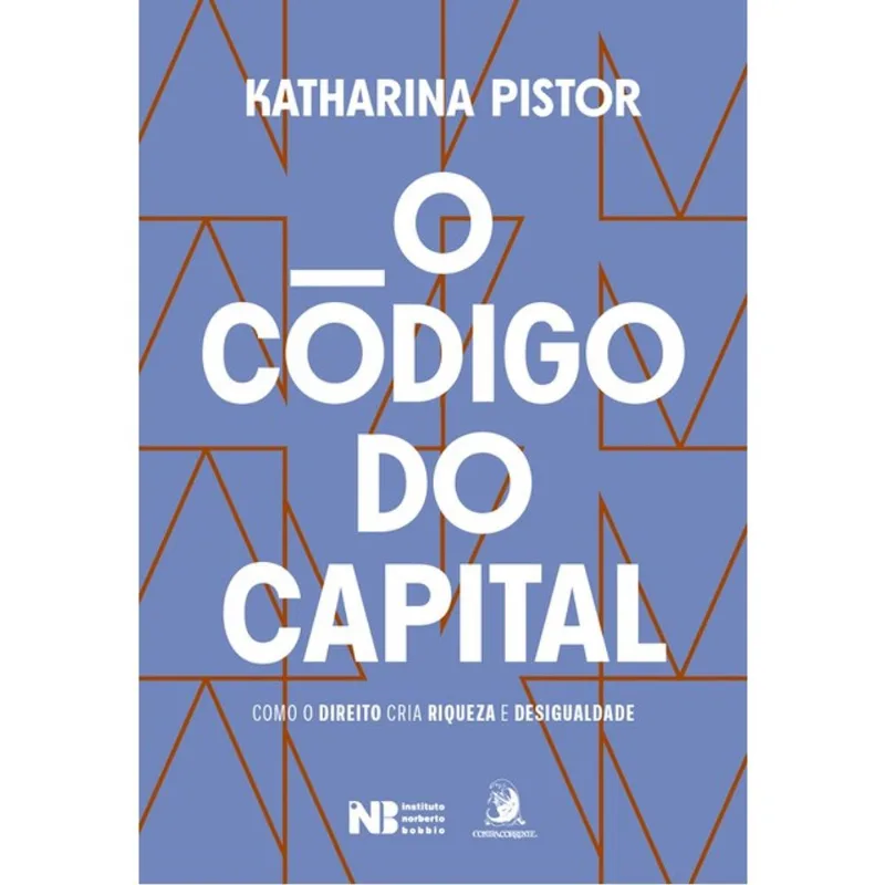 O CÓDIGO DO CAPITAL: COMO O DIREITO CRIA RIQUEZA E DESIGUALDADE
