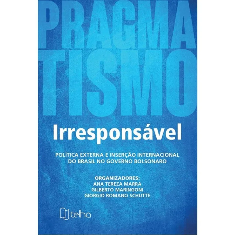 PRAGMATISMO IRRESPONSÁVEL - POLÍTICA EXTERNA E INSERÇÃO INTERNACIONAL DO BRASIL NO GOVERNO BOLSONARO