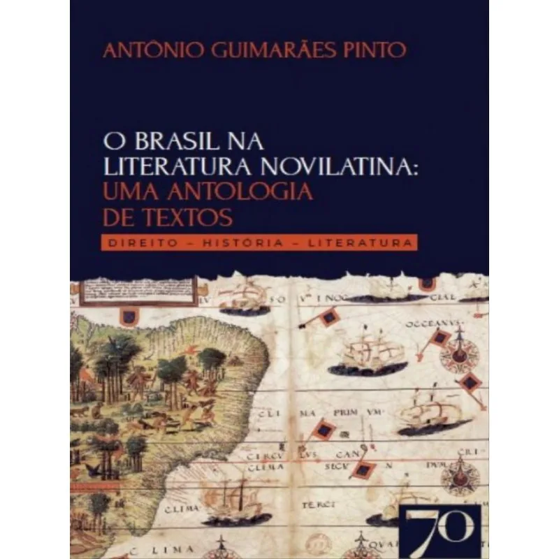 O BRASIL NA LITERATURA NOVILATINA: UMA ANTOLOGIA DE TEXTOS