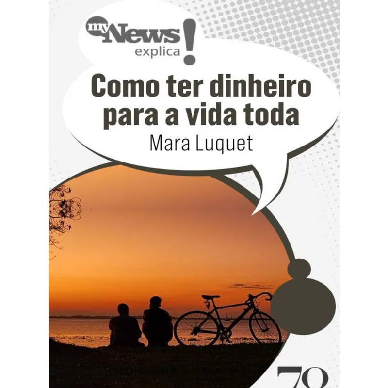 MYNEWS EXPLICA: COMO TER DINHEIRO PARA A VIDA TODA