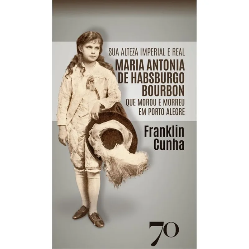 SUA ALTEZA IMPERIAL E REAL MARIA ANTONIA DE HABSBURGO BOURBON QUE MOROU E MORREU EM PORTO ALEGRE