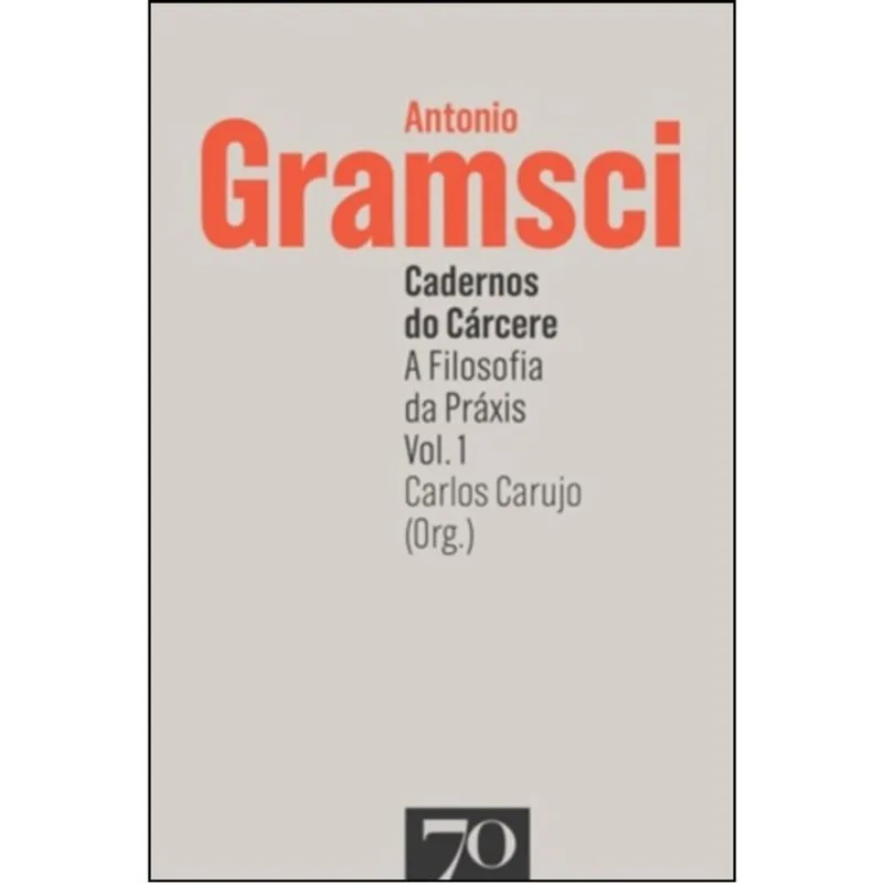 CADERNOS DO CÁRCERE - A FILOSOFIA DA PRÁXIS - VOL. 1