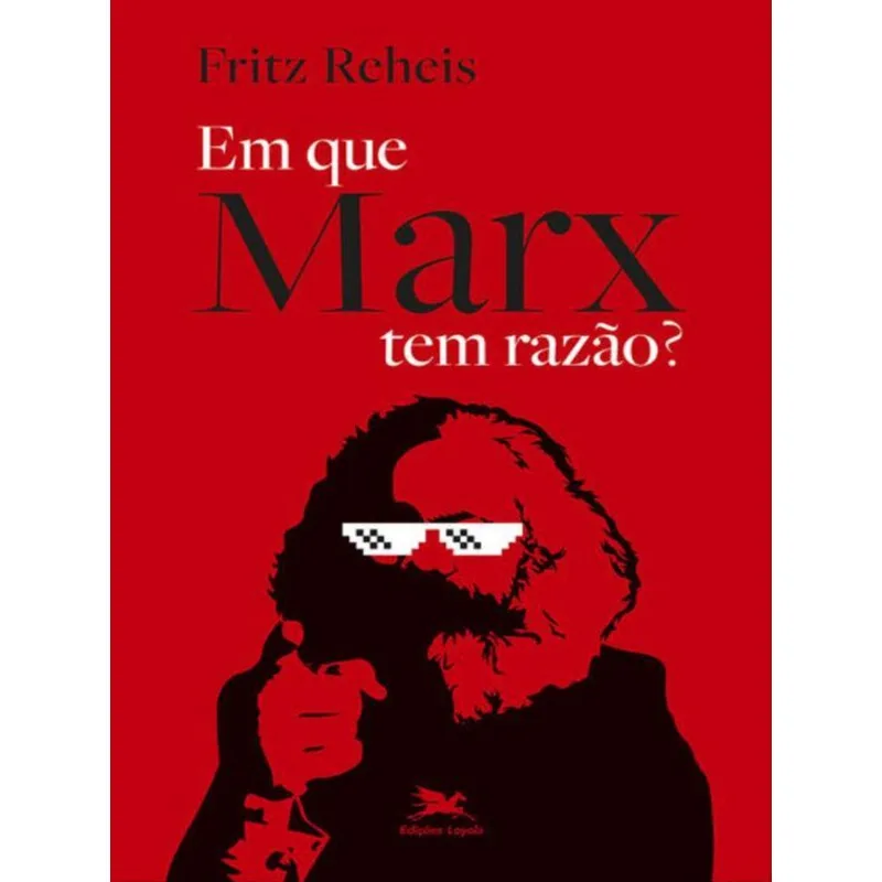 EM QUE MARX TEM RAZÃO?