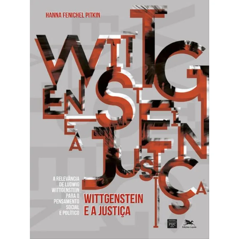 WITTGENSTEIN E A JUSTIÇA - A RELEVÂNCIA DE LUDWIG WITTGENSTEIN PARA O PENSAMENTO SOCIAL E POLÍTICO