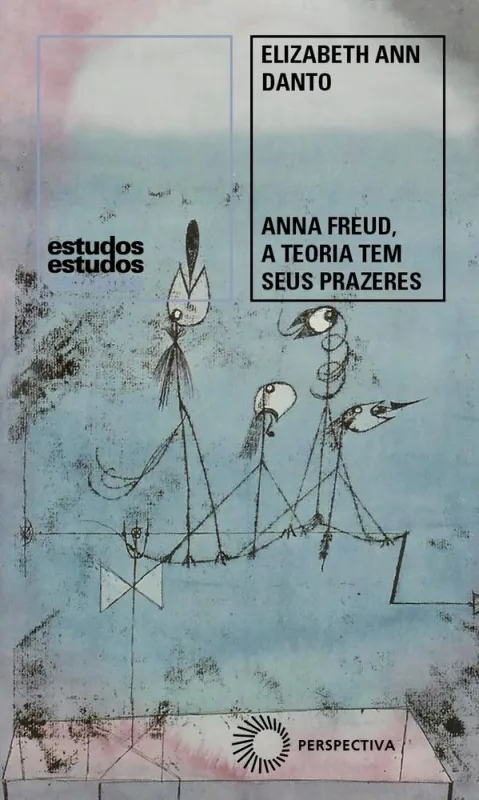 Anna Freud, A Teoria Tem Seus Prazeres - LC