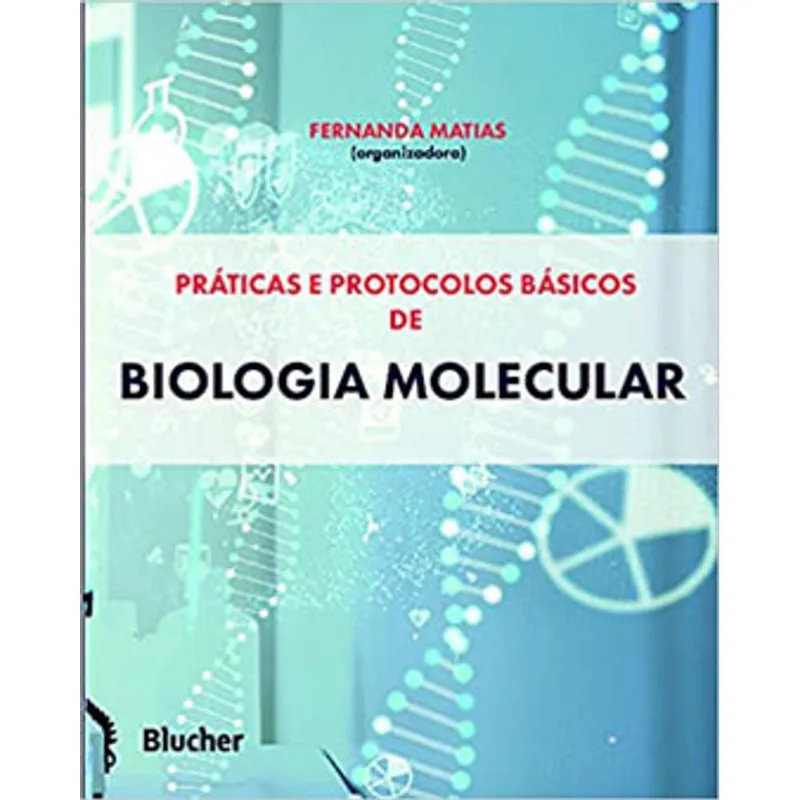 PRÁTICAS E PROTOCOLOS BÁSICOS DE BIOLOGIA MOLECULAR