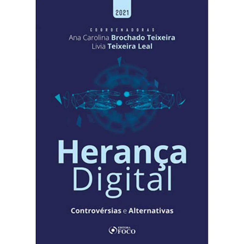 HERANÇA DIGITAL: CONTROVÉRSIAS E ALTERNATIVAS - 1ª ED - 2021