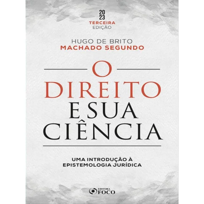 O DIREITO E SUA CIÊNCIA: UMA INTRODUÇÃO À EPISTEMOLOGIA JURÍDICA - 3ª ED - 2023