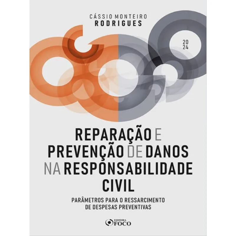REPARAÇÃO E PREVENÇÃO DE DANOS NA RESPONSABILIDADE CIVIL - 1ª ED - 2024