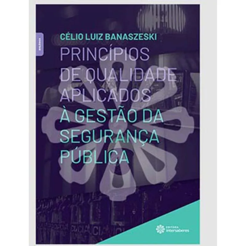 PRINCÍPIOS DE QUALIDADE APLICADOS À GESTÃO DA SEGURANÇA PÚBLICA
