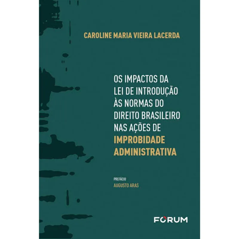 OS IMPACTOS DA LEI DE INTRODUÇÃO ÀS NORMAS DO DIREITO BRASILEIRO NAS AÇÕES DE IMPROBIDADE ADMINISTRA