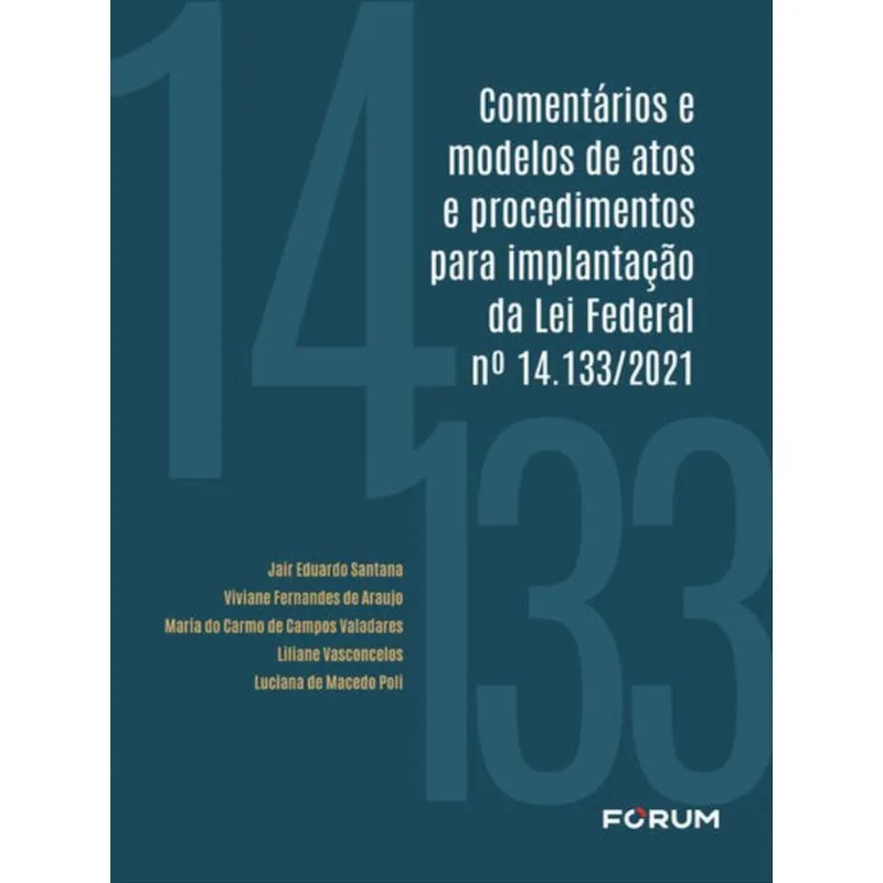 COMENTÁRIOS E MODELOS DE ATOS E PROCEDIMENTOS PARA IMPLANTAÇÃO DA LEI FEDERAL Nº 14.133/2021
