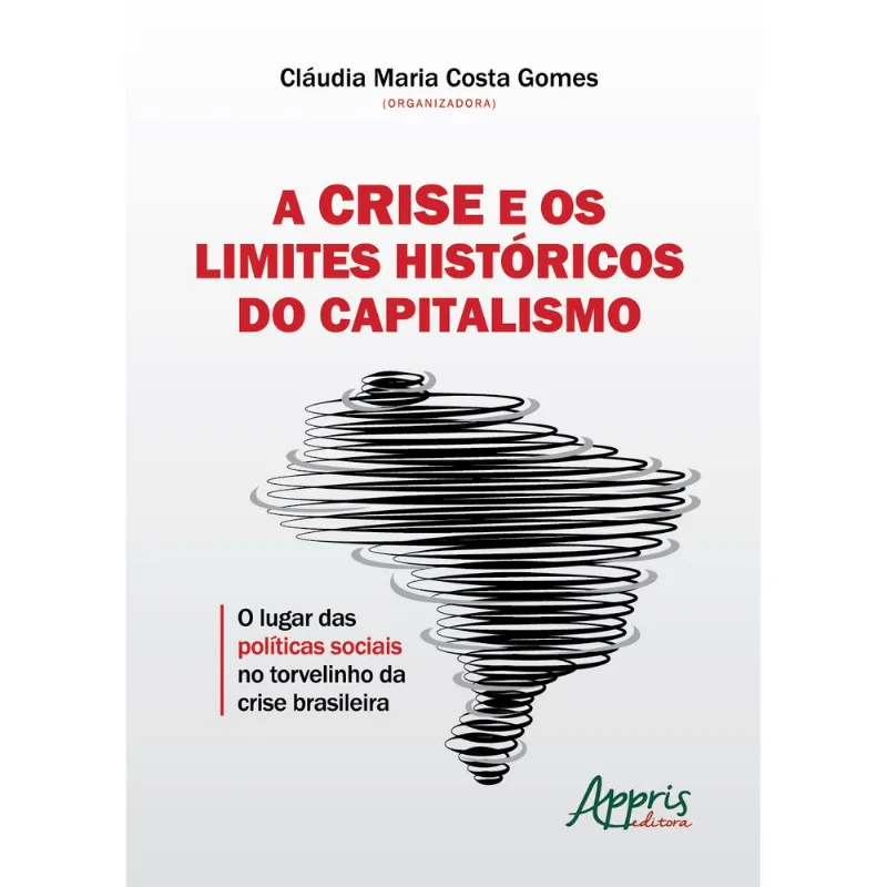 A CRISE E OS LIMITES HISTÓRICOS DO CAPITALISMO: O LUGAR DAS POLÍTICAS SOCIAIS NO TORVELINHO DA CRISE