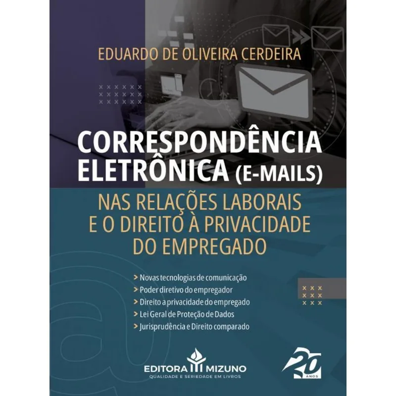 CORRESPONDÊNCIA ELETRÔNICA (E-MAILS) NAS RELAÇÕES LABORAIS E O DIREITO À PRIVACIDADE DO EMPREGADO