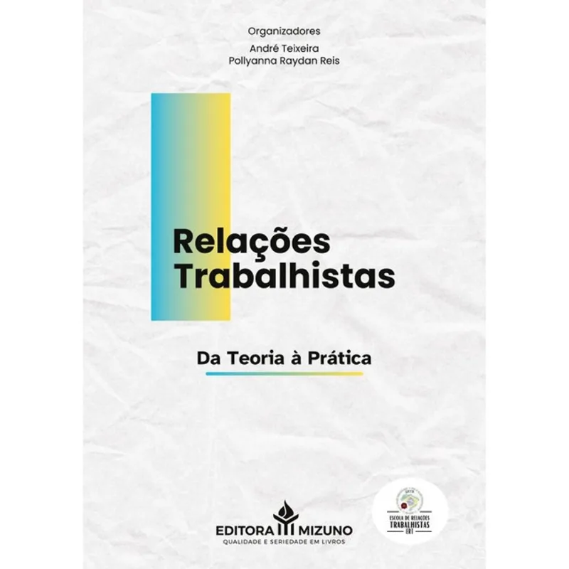 RELAÇÕES TRABALHISTAS: DA TEORIA À PRÁTICA