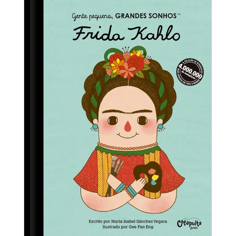 Gente Pequena Grandes Sonhos - Frida Kahlo