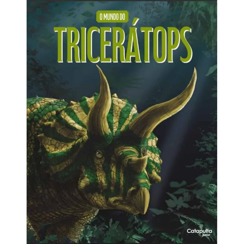 O Mundo Do Tricerátops - CATAPULTA EDITORES