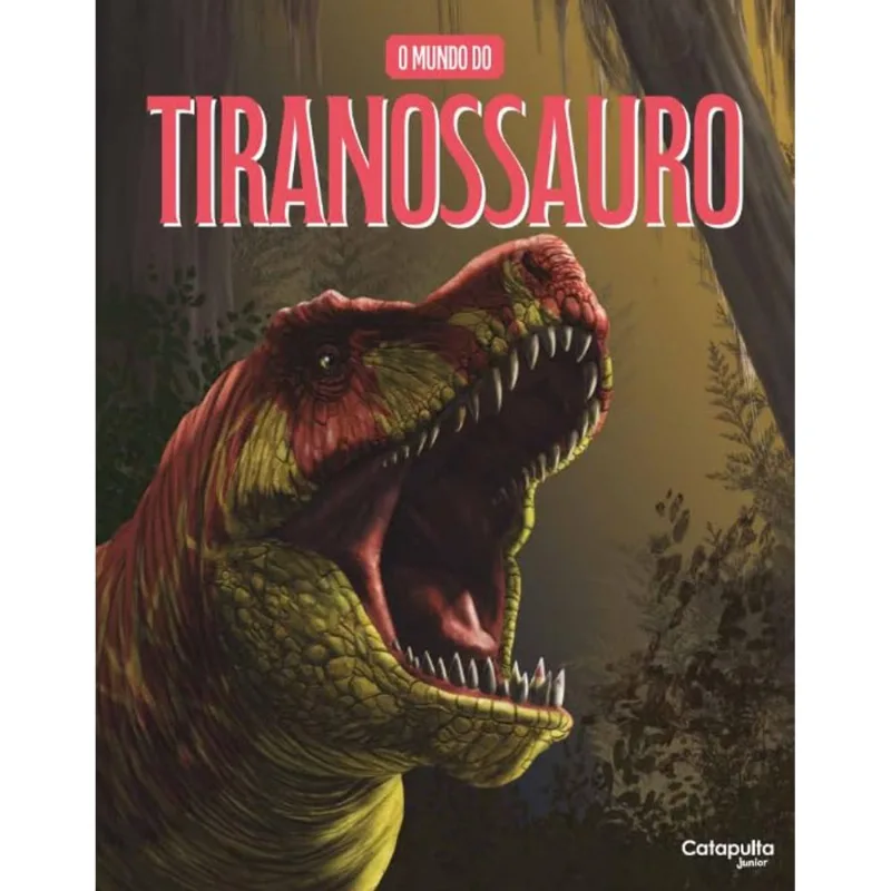 O Mundo Do Tiranossauro - CATAPULTA EDITORES