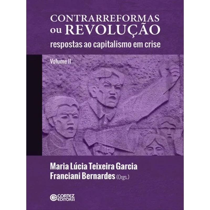 CONTRARREFORMAS OU REVOLUÇÃO (VOLUME LL):RESPOSTAS AO CAPITALISMO EM CRISE