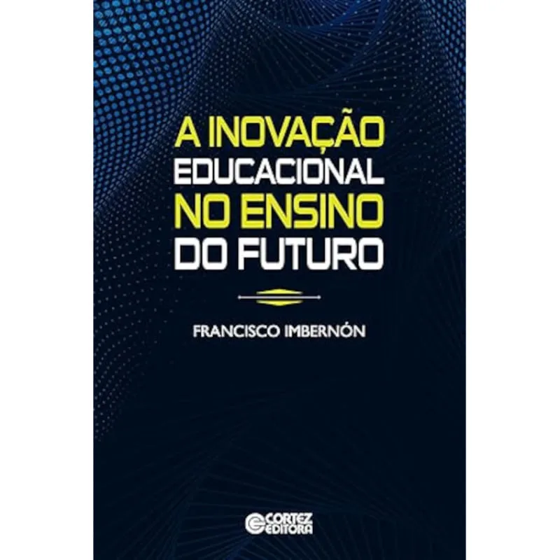 A inovacao educacional no ensino do futuro - CORTEZ EDITORA