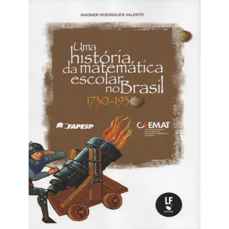 UMA HISTÓRIA DA MATEMÁTICA ESCOLAR NO BRASIL: 1730 - 1930