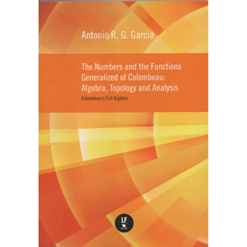 THE NUMBERS AND THE FUNCTIONS GENERALIZED OF COLOMBEAU: ALGEBRA, TOPOLOG AND ANALYSIS: COLOMBEAU'S F