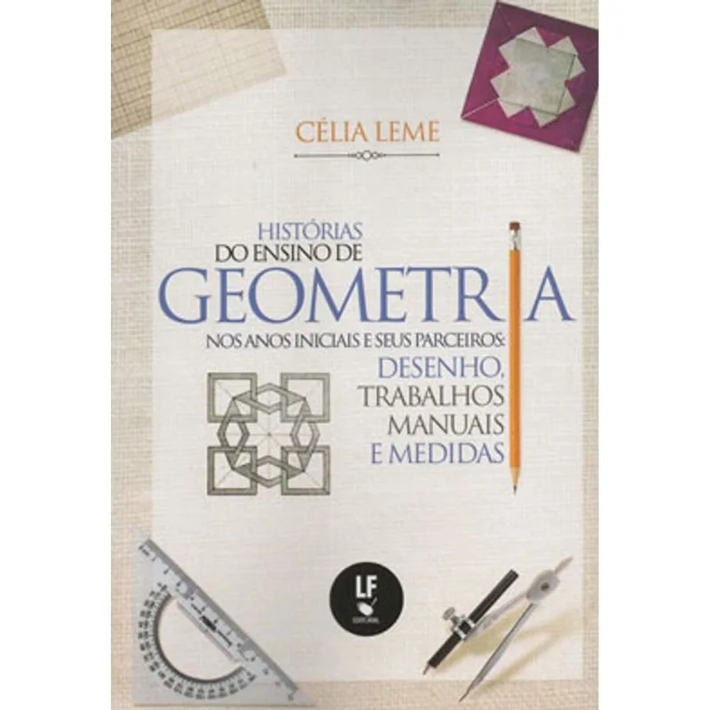 HISTÓRIA DO ENSINO DE GEOMETRIA NOS ANOS INICIAIS E SEUS PARCEIROS: DESENHO, TRABALHOS MANUAIS E MED