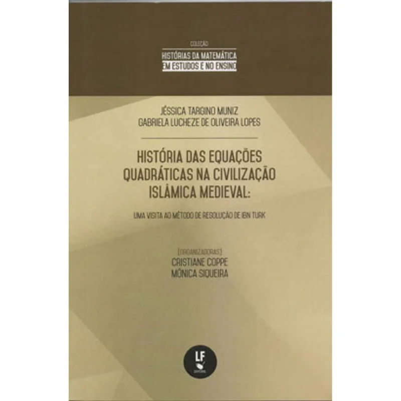 HISTÓRIA DAS EQUAÇÕES QUADRÁTICAS NA CIVILIZAÇÃO ISLÂMICA MEDIEVAL: UMA VISITA AO MÉTODO DA RESOLUÇÃ