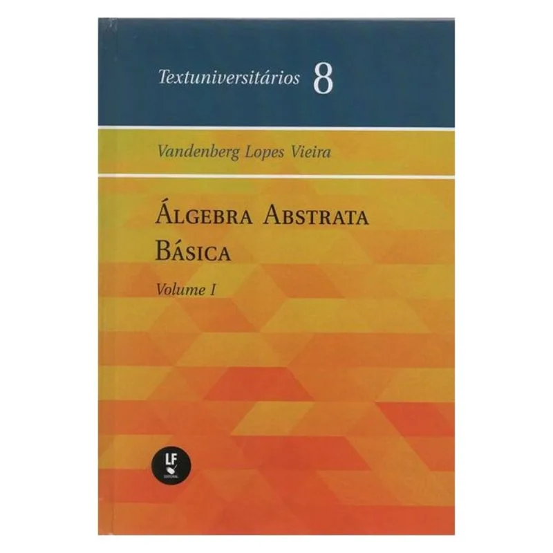 ÁLGEBRA ABSTRATA BÁSICA: VOLUME I - VOL. 8