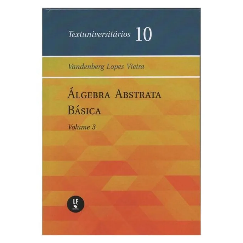 ÁLGEBRA ABSTRATA BÁSICA: VOLUME III - VOL. 10