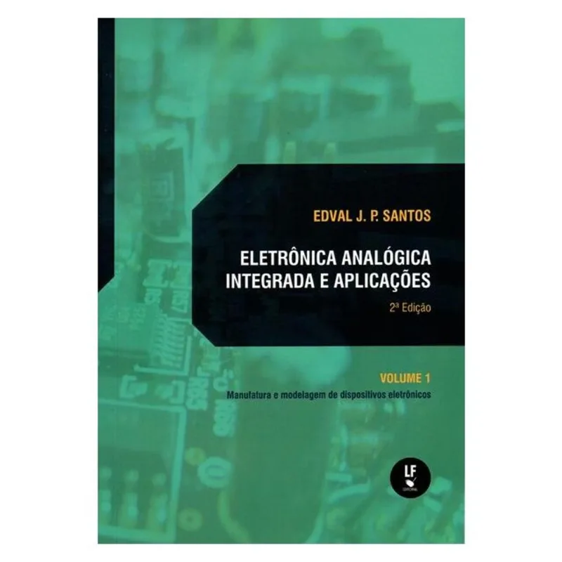 ELETRÔNICA ANALÓGICA INTEGRADA E APLICAÇÕES: MANUFATURA E MODELAGENS DE DISPOSITIVOS ELETRÔNICOS: VO