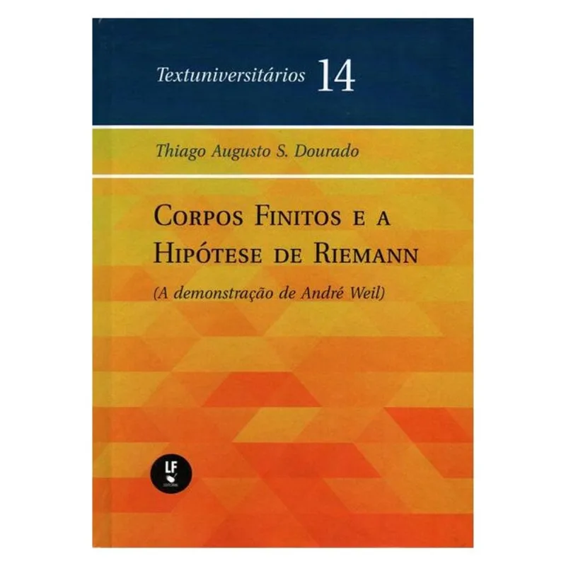 CORPOS FINITOS E A HIPÓTESE DE REIMANN: (A DEMONSTRAÇÃO DE ANDRÉ WEIL) - VOL. 14