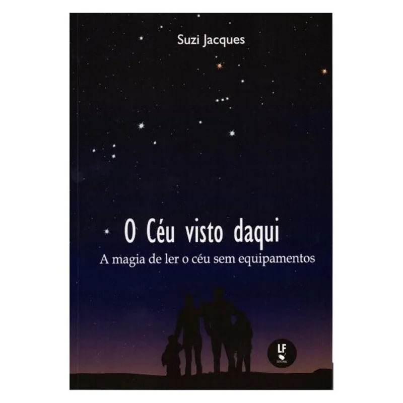 O CÉU VISTO DAQUI: A MAGIA DE LER O CÉU SEM EQUIPAMENTOS
