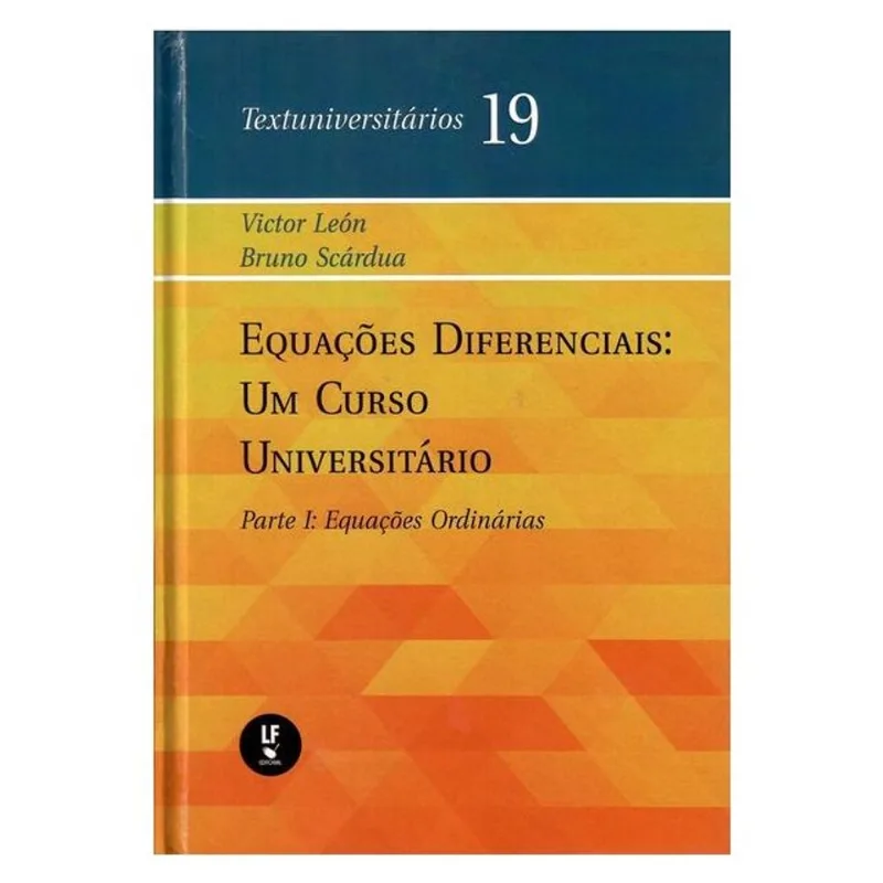 EQUAÇÕES DIFERENCIAIS: UM CURSO UNIVERSITÁRIO: PARTE I: EQUAÇOES ORDINÁRIAS - VOL. 19