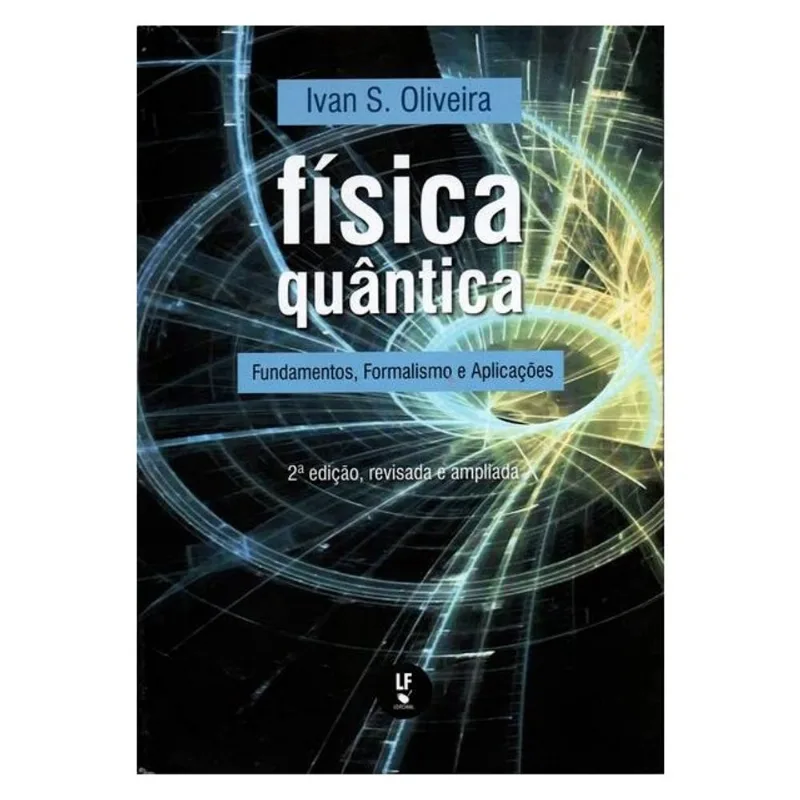 FÍSICA QUÂNTICA: FUNDAMENTOS, FORMALISMO E APLICAÇÕES