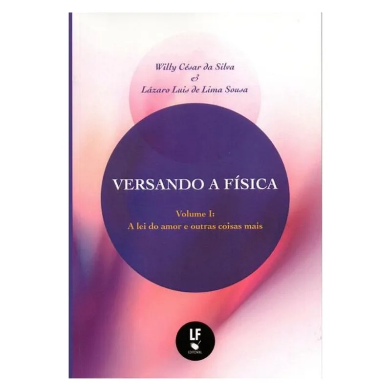VERSANDO A FÍSICA: A LEI DO AMOR E OUTRAS COISAS MAIS - VOL. 1