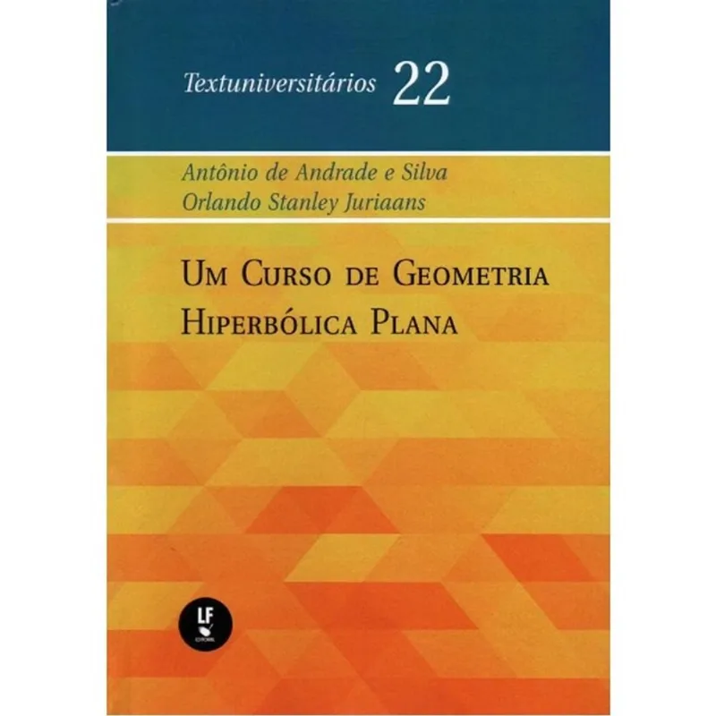 UM CURSO DE GEOMETRIA HIPERBÓLICA PLANA- TEXTUNIVERSITÁRIOS 22 - VOL. 22