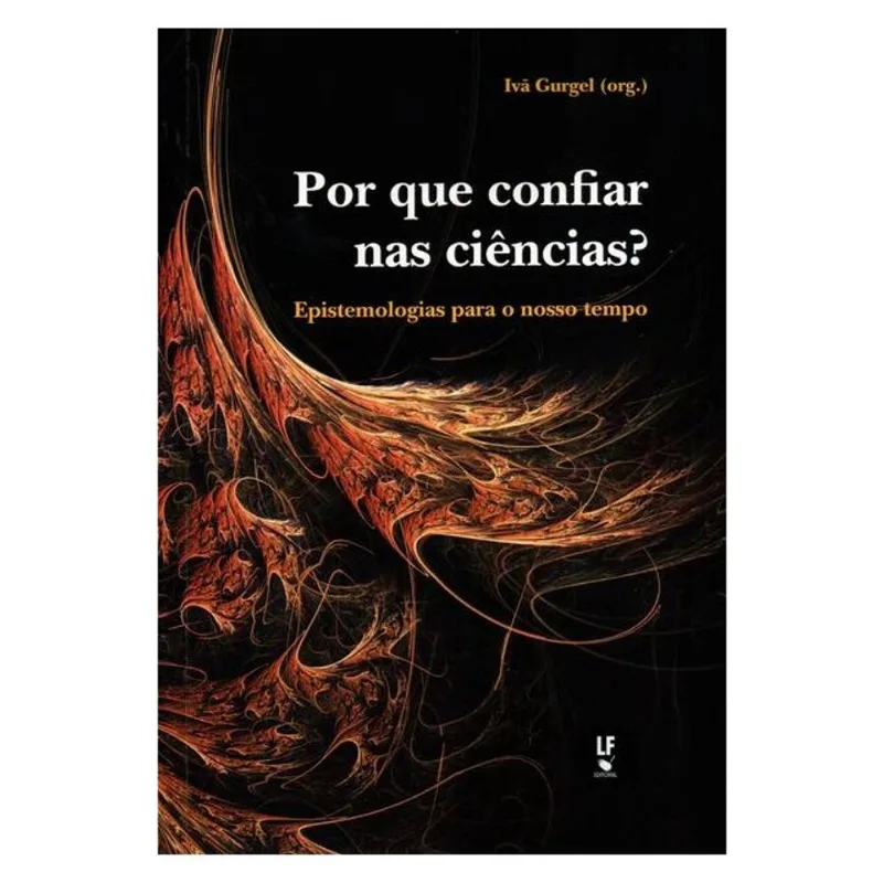 POR QUE CONFIAR NAS CIÊNCIAS?: EPISTEMOLOGIAS PARA O NOSSO TEMPO
