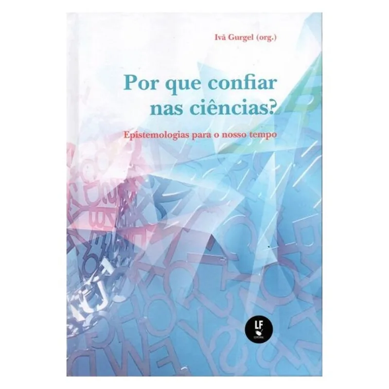 POR QUE CONFIAR NAS CIÊNCIAS?: EPISTEMOLOGIAS PARA O NOSSO TEMPO