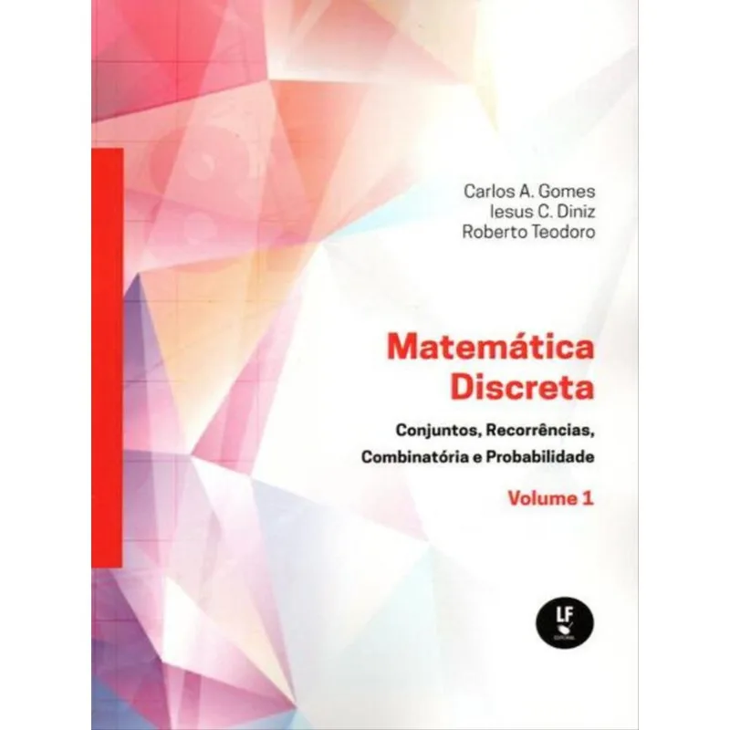 MATEMÁTICA DISCRETA: CONJUNTOS, RECORRÊNCIAS, COMBINATÓRIA E PROBABILIDADE - VOL. 1