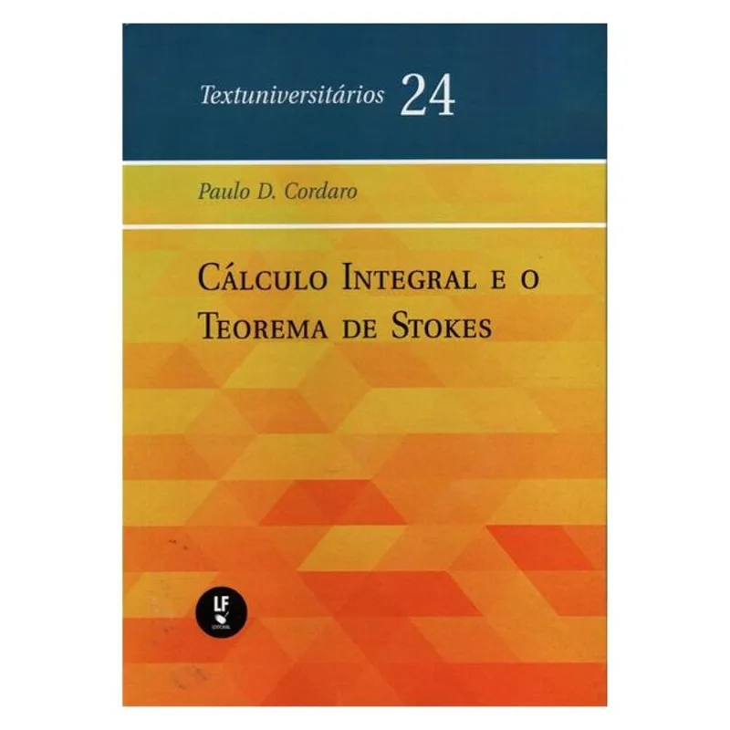 CÁLCULO INTEGRAL E O TEOREMA DE STOKES - VOL. 24