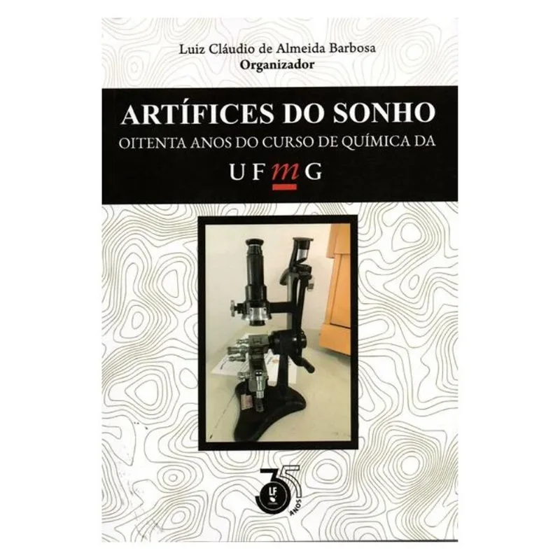 ARTÍFICES DO SONHO: OITENTA ANOS DO CURSO DE QUÍMICA DA UFMG