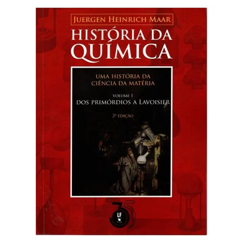 HISTÓRIA DA QUÍMICA: UMA HISTÓRIA DA CIÊNCIA DA MATÉRIA: VOLUME 1: DOS PRIMÓRDIOS A LAVOISIER