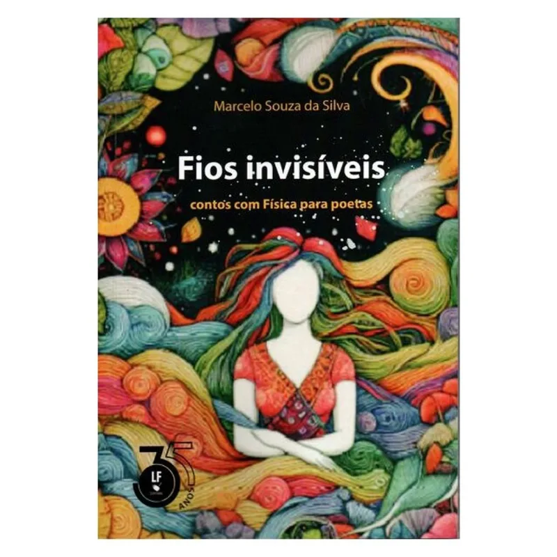 FIOS INVISÍVEIS: CONTOS COM FÍSICA PARA POETAS