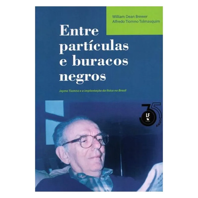 ENTRE PARTÍCULAS E BURACOS NEGROS - JAYME TIOMNO E A IMPLANTAÇÃO DA FÍSICA NO BRASIL